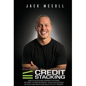 McColl, Jack Credit Stacking: Accelerate Financial Freedom with Business Credit McColl, Jack Credit Stacking: Accelerate Financial Freedom with Business Credit