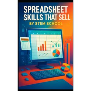 SCHOOL, STEM Spreadsheet Skills That Sell: How to Turn Excel & Google Sheets into Profitable Services for Businesses SCHOOL, STEM Spreadsheet Skills That Sell: How to Turn Excel & Google Sheets into Profitable Services for Businesses