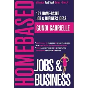 Gabrielle, Gundi 127 Home-Based Job & Business Ideas: Best Places to Find Jobs to Work from Home & Top Home-Based Business Opportunities (Passive Income Freedom Series) Gabrielle, Gundi 127 Home-Based Job & Business Ideas: Best Places to Find Jobs to Work from Home & Top Home-Based Business Opportunities (Passive Income Freedom Series)