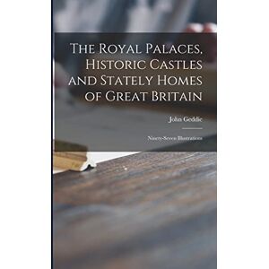 Geddie, John The Royal Palaces, Historic Castles and Stately Homes of Great Britain: Ninety-seven Illustrations Geddie, John The Royal Palaces, Historic Castles and Stately Homes of Great Britain: Ninety-seven Illustrations