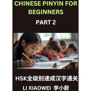 Li, Xiaowei Chinese Pinyin for Beginners (Volume 2)- HSK Test Prep Simplified, Learn Chinese Characters Fast with Pinyin, English Translations, and Easy Multiple-Choice Exercises Li, Xiaowei Chinese Pinyin for Beginners (Volume 2)- HSK Test Prep Simplified, Learn Chinese Characters Fast with Pinyin, English Translations, and Easy Multiple-Choice Exercises