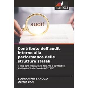 SANOGO, Bourahima Contributo dell'audit interno alla performance delle strutture statali: Il caso del Conservatorio delle Arti e dei Mestieri Multimediali Balla Fasseké KOUYATE SANOGO, Bourahima Contributo dell'audit interno alla performance delle strutture statali: Il caso del Conservatorio delle Arti e dei Mestieri Multimediali Balla Fasseké KOUYATE