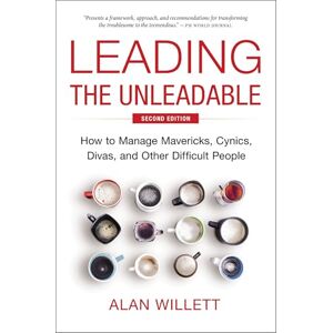 Willett, Alan Leading the Unleadable Second Edition: How to Manage Mavericks, Cynics, Divas, and Other Difficult People Willett, Alan Leading the Unleadable Second Edition: How to Manage Mavericks, Cynics, Divas, and Other Difficult People