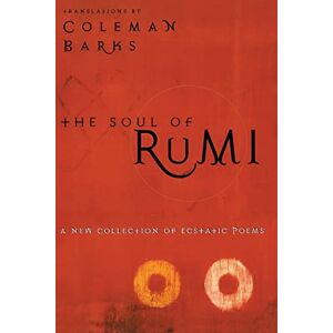 Barks, Coleman The Soul of Rumi: A New Collection of Ecstatic Poems Barks, Coleman The Soul of Rumi: A New Collection of Ecstatic Poems