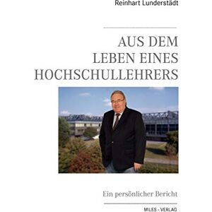 Lunderstädt, Reinhart Aus dem Leben eines Hochschullehrers: Ein persönlicher Bericht Lunderstädt, Reinhart Aus dem Leben eines Hochschullehrers: Ein persönlicher Bericht