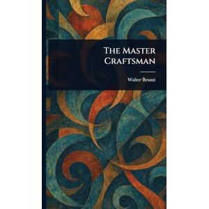 Besant, Walter The Master Craftsman Besant, Walter The Master Craftsman