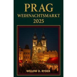 O. RYDER, WILLOW PRAG WEIHNACHTSMARKT 2025: „Ihre ultimative Reise zu den bezauberndsten Festziehen der Welt“ O. RYDER, WILLOW PRAG WEIHNACHTSMARKT 2025: „Ihre ultimative Reise zu den bezauberndsten Festziehen der Welt“