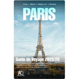 TALES, TRAIL AND GUIDE DE VOYAGE PARIS 2025-2026: Votre Compagnon Complet pour la Ville Lumière: Conseils d'Initiés, Joyaux Cachés et Expériences Authentiques pour Chaque Voyageur en 2026 TALES, TRAIL AND GUIDE DE VOYAGE PARIS 2025-2026: Votre Compagnon Complet pour la Ville Lumière: Conseils d'Initiés, Joyaux Cachés et Expériences Authentiques pour Chaque Voyageur en 2026