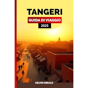 GERALD, KELVIN TANGERI GUIDA DI VIAGGIO 2025: Una guida alle gemme nascoste di Tangeri, ai panorami costieri, ai vivaci mercati e al patrimonio culturale GERALD, KELVIN TANGERI GUIDA DI VIAGGIO 2025: Una guida alle gemme nascoste di Tangeri, ai panorami costieri, ai vivaci mercati e al patrimonio culturale