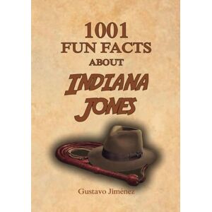 Jiménez Limones, Gustavo 1001 fun facts about Indiana Jones (1001 fun facts about movies) Jiménez Limones, Gustavo 1001 fun facts about Indiana Jones (1001 fun facts about movies)
