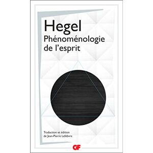 Hegel, Georg-Wilhelm-Friedrich Phénoménologie de l'esprit Hegel, Georg-Wilhelm-Friedrich Phénoménologie de l'esprit