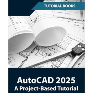 T Kishore AutoCAD 2025 A Project-Based Tutorial: Learn 2D and 3D Architectural Design with Step-by-Step Instructions T Kishore AutoCAD 2025 A Project-Based Tutorial: Learn 2D and 3D Architectural Design with Step-by-Step Instructions