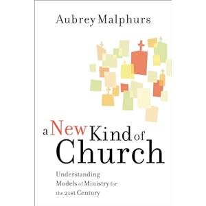 Malphurs, Aubrey M. A New Kind of Church: Understanding Models of Ministry for the 21st Century Malphurs, Aubrey M. A New Kind of Church: Understanding Models of Ministry for the 21st Century
