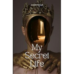 ANONYMOUS My Secret Life The Complete Three Volumes ANONYMOUS My Secret Life The Complete Three Volumes