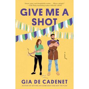 Cadenet, Gia De Give Me a Shot: A Novel Cadenet, Gia De Give Me a Shot: A Novel