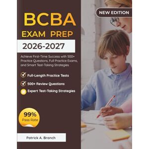 Branch, Patrick A BCBA Exam Study Guide 2026-2027: Achieve First Time Success with 500+ Practice Questions, full Practice Exams, and Smart Test-Taking Strategies Branch, Patrick A BCBA Exam Study Guide 2026-2027: Achieve First Time Success with 500+ Practice Questions, full Practice Exams, and Smart Test-Taking Strategies