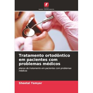 Yamyar, Sheetal Tratamento ortodôntico em pacientes com problemas médicos: planos de tratamento em pacientes com problemas médicos Yamyar, Sheetal Tratamento ortodôntico em pacientes com problemas médicos: planos de tratamento em pacientes com problemas médicos