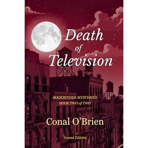 O'Brien, Conal Death of Television: Bookbinder Mysteries: Book Two of Two O'Brien, Conal Death of Television: Bookbinder Mysteries: Book Two of Two