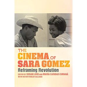 Indiana University Press The Cinema of Sara Gómez: Reframing Revolution (New Directions in National Cinemas) Indiana University Press The Cinema of Sara Gómez: Reframing Revolution (New Directions in National Cinemas)