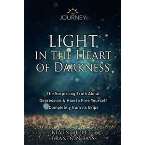 Billett, Kevin Light in the Heart of Darkness: The Surprising Truth About Depression & How to Free Yourself Completely From its Grips Billett, Kevin Light in the Heart of Darkness: The Surprising Truth About Depression & How to Free Yourself Completely From its Grips