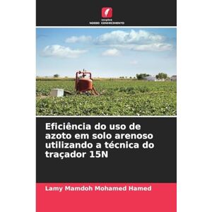 Mamdoh Mohamed Hamed, Lamy Eficiência do uso de azoto em solo arenoso utilizando a técnica do traçador 15N Mamdoh Mohamed Hamed, Lamy Eficiência do uso de azoto em solo arenoso utilizando a técnica do traçador 15N