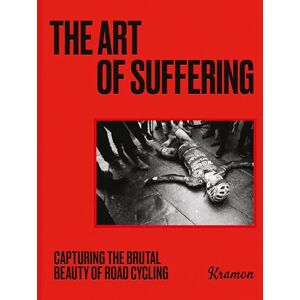 Ramon, Kristof The Art of Suffering: Capturing the brutal beauty of road cycling with foreword by Wout van Aert Ramon, Kristof The Art of Suffering: Capturing the brutal beauty of road cycling with foreword by Wout van Aert