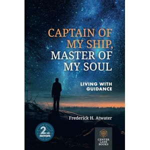 Atwater, Frederick H. Captain of My Ship, Master of My Soul: Living with Guidance Atwater, Frederick H. Captain of My Ship, Master of My Soul: Living with Guidance