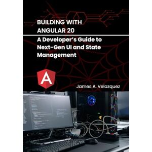 Velazquez, James A. Building with Angular 20: A Developer’s Guide to Next-Gen UI and State Management (Angular Mastery: From Novice to Professional) Velazquez, James A. Building with Angular 20: A Developer’s Guide to Next-Gen UI and State Management (Angular Mastery: From Novice to Professional)