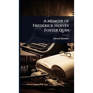 Hamilton, Edward A Memoir of Frederick Hervey Foster Quin Hamilton, Edward A Memoir of Frederick Hervey Foster Quin