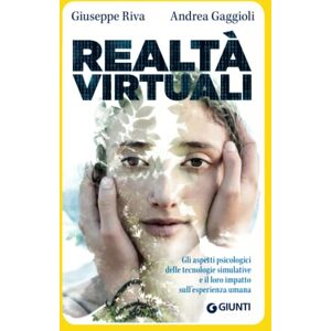Riva, Giuseppe Realtà virtuali: Gli aspetti psicologici delle tecnologie simulative e il loro impatto sull'esperienza umana (New Media) Riva, Giuseppe Realtà virtuali: Gli aspetti psicologici delle tecnologie simulative e il loro impatto sull'esperienza umana (New Media)