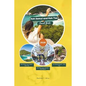 Bliss, Matilda T. KOH SAMUI & KOH TAO TRAVEL GUIDE 2026: The Ultimate Local Guide to Thailand’s Gulf Islands: Travel Tips, Best Beaches, Adventures, Top Diving Spots, ... and Practical Planning (Includes Maps). Bliss, Matilda T. KOH SAMUI & KOH TAO TRAVEL GUIDE 2026: The Ultimate Local Guide to Thailand’s Gulf Islands: Travel Tips, Best Beaches, Adventures, Top Diving Spots, ... and Practical Planning (Includes Maps).