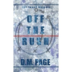 Page, D.M. Off The Rush: A Standalone Why Choose Hockey Romance (Eastwood Knights: A series of interconnected standalones sports romances) Page, D.M. Off The Rush: A Standalone Why Choose Hockey Romance (Eastwood Knights: A series of interconnected standalones sports romances)