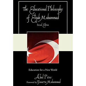 Pitre, Abul The Educational Philosophy of Elijah Muhammad: Education for a New World Pitre, Abul The Educational Philosophy of Elijah Muhammad: Education for a New World