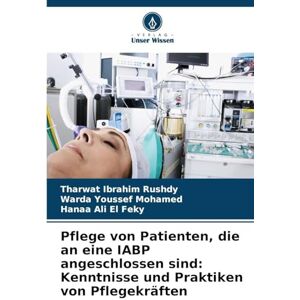 Rushdy, Tharwat Ibrahim Pflege von Patienten, die an eine IABP angeschlossen sind: Kenntnisse und Praktiken von Pflegekräften Rushdy, Tharwat Ibrahim Pflege von Patienten, die an eine IABP angeschlossen sind: Kenntnisse und Praktiken von Pflegekräften