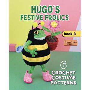 Marina Hugo’s Festive Frolics. 6 Crochet Costume Patterns. Book 3 (Hugo the Frog and Outfits for Every Occasion) Marina Hugo’s Festive Frolics. 6 Crochet Costume Patterns. Book 3 (Hugo the Frog and Outfits for Every Occasion)
