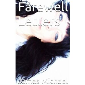 Michael, J. James Farewell Letters (Sex, Love & Infatuation trilogy) Michael, J. James Farewell Letters (Sex, Love & Infatuation trilogy)