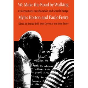 Horton, Myles We Make the Road by Walking: Conversations on Education and Social Change Horton, Myles We Make the Road by Walking: Conversations on Education and Social Change