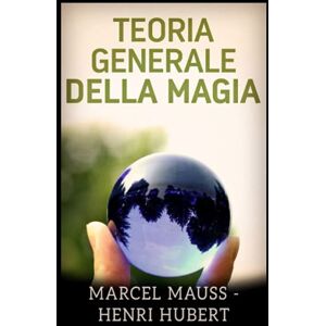 Mauss - Henri Hubert, Marcel Teoria generale della Magia Mauss - Henri Hubert, Marcel Teoria generale della Magia