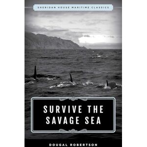 Robertson, Dougal Survive the Savage Sea: Sheridan House Maritime Classics Robertson, Dougal Survive the Savage Sea: Sheridan House Maritime Classics
