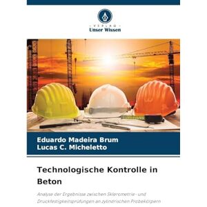 Madeira Brum, Eduardo Technologische Kontrolle in Beton: Analyse der Ergebnisse zwischen Sklerometrie- und Druckfestigkeitsprüfungen an zylindrischen Probekörpern Madeira Brum, Eduardo Technologische Kontrolle in Beton: Analyse der Ergebnisse zwischen Sklerometrie- und Druckfestigkeitsprüfungen an zylindrischen Probekörpern