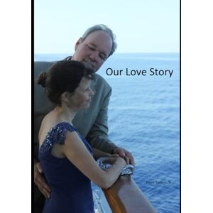 Tucker Sr., Dave A Our Love Story: Karin and Dave 1978-2025 Tucker Sr., Dave A Our Love Story: Karin and Dave 1978-2025