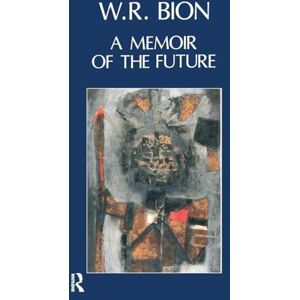R. Bion, Wilfred A Memoir of the Future R. Bion, Wilfred A Memoir of the Future