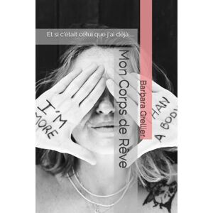 grellier, barbara Mon corps de Rêve: et si c'était celui que j'ai déjà grellier, barbara Mon corps de Rêve: et si c'était celui que j'ai déjà