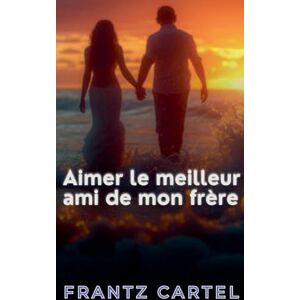Cartel, Frantz Aimer le meilleur ami de mon frère Cartel, Frantz Aimer le meilleur ami de mon frère
