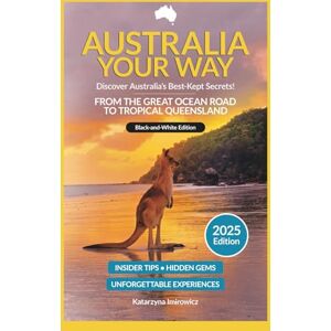 Imirowicz, Katarzyna Australia Your Way 2025: Travel Guide from the Great Ocean Road to Tropical Queensland (Black & White Edition): Insider Tips, Hidden Gems and Budget ... Travel Guide – Secrets and Experiences Imirowicz, Katarzyna Australia Your Way 2025: Travel Guide from the Great Ocean Road to Tropical Queensland (Black & White Edition): Insider Tips, Hidden Gems and Budget ... Travel Guide – Secrets and Experiences