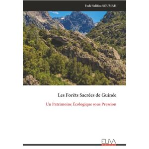 SOUMAH, Fodé Salifou Les Forêts Sacrées de Guinée: Un Patrimoine Écologique sous Pression SOUMAH, Fodé Salifou Les Forêts Sacrées de Guinée: Un Patrimoine Écologique sous Pression