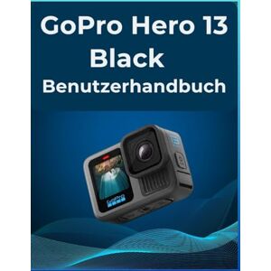 Baker, Alecia GoPro Hero 13 Schwarz Benutzerhandbuch: Ihr All-in-One-Handbuch für Anfänger und Fortgeschrittene: Eine einfache Schritt-für-Schritt-Anleitung zur Beherrschung von Fotos und Videos. Baker, Alecia GoPro Hero 13 Schwarz Benutzerhandbuch: Ihr All-in-One-Handbuch für Anfänger und Fortgeschrittene: Eine einfache Schritt-für-Schritt-Anleitung zur Beherrschung von Fotos und Videos.