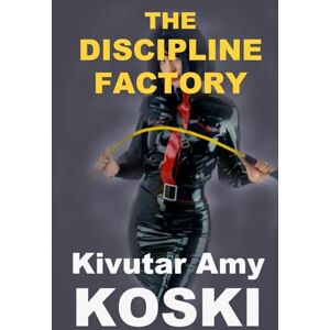 Koski, Kivutar Amy THE DISCIPLINE FACTORY Koski, Kivutar Amy THE DISCIPLINE FACTORY