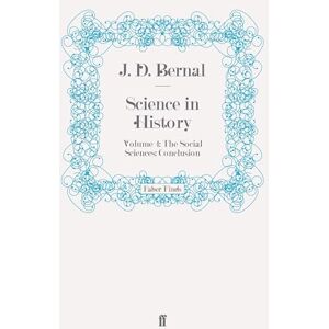 Bernal, J. D. Science in History: Volume 4: The Social Sciences: Conclusion Bernal, J. D. Science in History: Volume 4: The Social Sciences: Conclusion