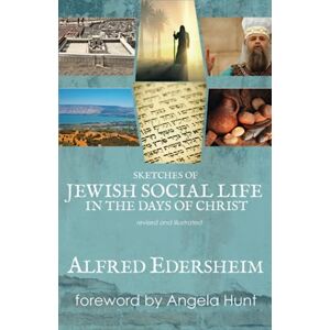 Edersheim, Alfred Sketches of Jewish Social Life in the Days of Christ: Revised and Illustrated Edersheim, Alfred Sketches of Jewish Social Life in the Days of Christ: Revised and Illustrated